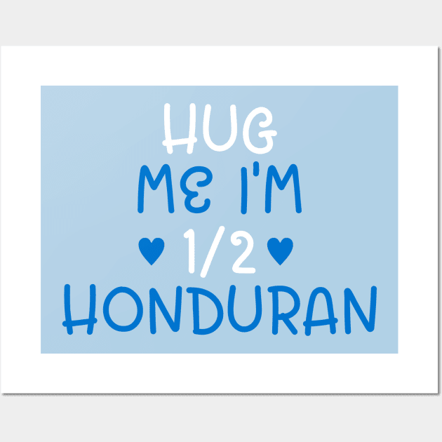 Hug Me I'm Half Honduran Wall Art by cxtnd